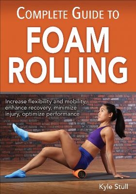 Complete Guide to Foam Rolling - Kyle Stull