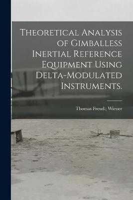 Theoretical Analysis of Gimballess Inertial Reference Equipment Using Delta-modulated Instruments. - 