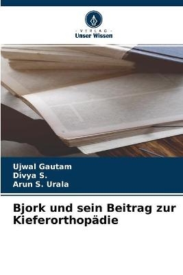Bjork und sein Beitrag zur Kieferorthop&auml;die - Ujwal Gautam, Divya s, Arun S Urala