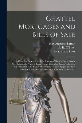 Chattel Mortgages and Bills of Sale [microform] - John Augustus 1850-1936 Barron