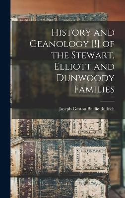 History and Geanology [!] of the Stewart, Elliott and Dunwoody Families - 