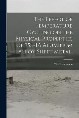 The Effect of Temperature Cycling on the Physical Properties of 75S-T6 Aluminum Alloy Sheet Metal. - 
