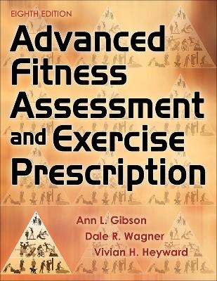 Advanced Fitness Assessment and Exercise Prescription - Ann L. Gibson, Dale R. Wagner, Vivian H. Heyward