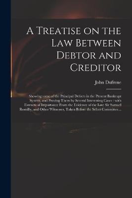 A Treatise on the Law Between Debtor and Creditor - John Dufrene