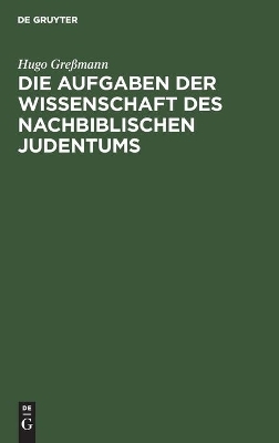 Die Aufgaben der Wissenschaft des nachbiblischen Judentums - Hugo Gre&szlig;mann