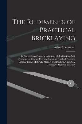The Rudiments of Practical Bricklaying