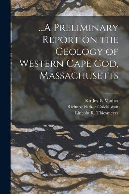...A Preliminary Report on the Geology of Western Cape Cod, Massachusetts - Richard Parker 1911- Goldthwait