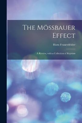 The M&ouml;ssbauer Effect; a Review, With a Collection of Reprints - Hans 1922- Frauenfelder