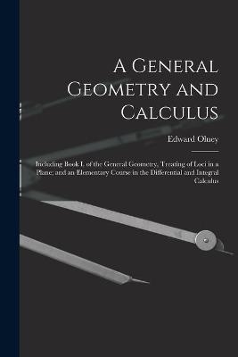 A General Geometry and Calculus - Edward 1827-1887 Olney