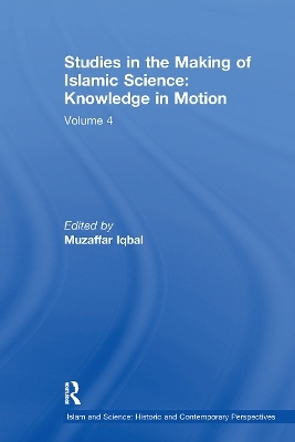 Studies in the Making of Islamic Science: Knowledge in Motion