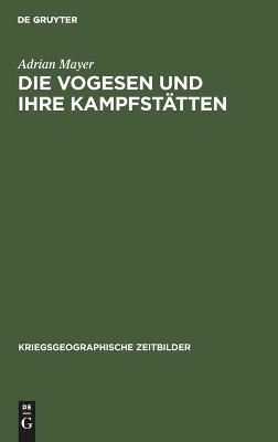 Die Vogesen und ihre Kampfst&auml;tten - Adrian Mayer
