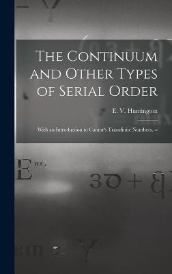 The Continuum and Other Types of Serial Order; With an Introduction to Cantor's Transfinite Numbers. -- - 