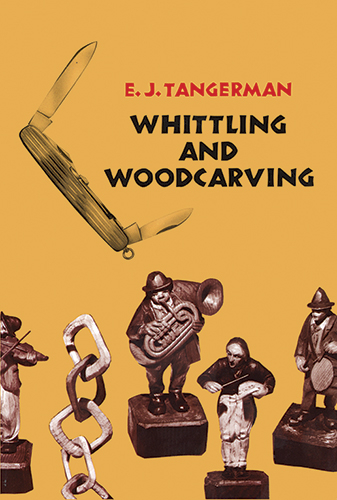 Whittling and Woodcarving - E. J. Tangerman