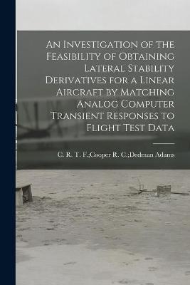 An Investigation of the Feasibility of Obtaining Lateral Stability Derivatives for a Linear Aircraft by Matching Analog Computer Transient Responses to Flight Test Data - 
