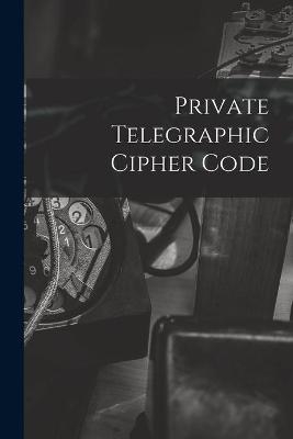 Private Telegraphic Cipher Code