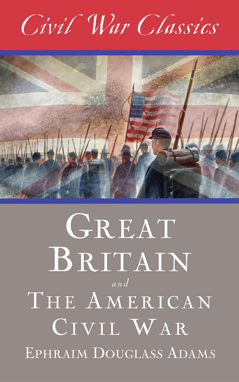 Great Britain and the American Civil War -  Ephraim Douglass Adams