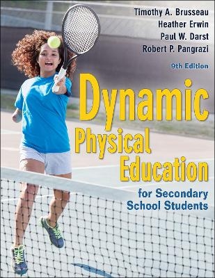 Dynamic Physical Education for Secondary School Students - Timothy A. Brusseau, Heather Erwin, Paul W. Darst, Robert P. Pangrazi