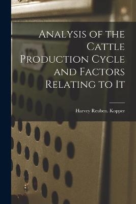 Analysis of the Cattle Production Cycle and Factors Relating to It - Harvey Reuben Kopper