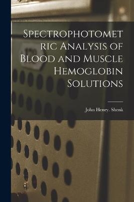 Spectrophotometric Analysis of Blood and Muscle Hemoglobin Solutions - John Henry Shenk