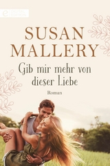 Gib mir mehr von dieser Liebe - Susan Mallery