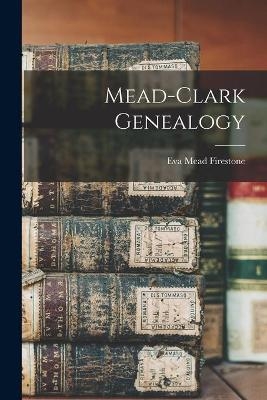 Mead-Clark Genealogy - Eva Mead 1900- Firestone
