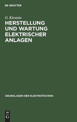 Herstellung und Wartung elektrischer Anlagen - O. Kirstein