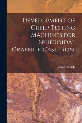 Development of Creep Testing Machines for Spheroidal Graphite Cast Iron. - 