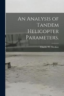 An Analysis of Tandem Helicopter Parameters. - Charles W Meshier