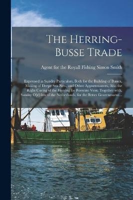 The Herring-busse Trade [electronic Resource]