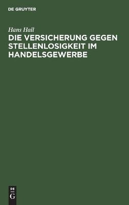 Die Versicherung gegen Stellenlosigkeit im Handelsgewerbe - Hans Hall