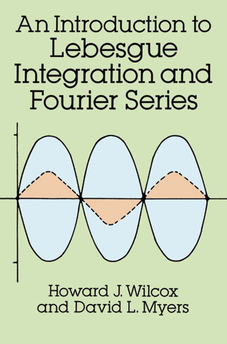Introduction to Lebesgue Integration and Fourier Series -  David L. Myers,  Howard J. Wilcox