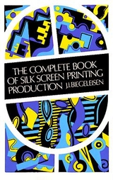 The Complete Book of Silk Screen Printing Production - J. I. Biegeleisen