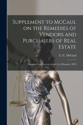 Supplement to McCaul on the Remedies of Vendors and Purchasers of Real Estate [microform] - 