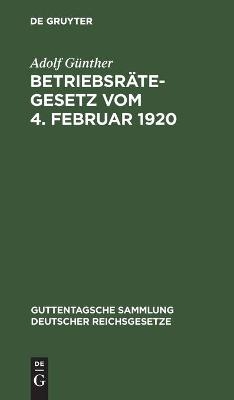 Betriebsr&auml;tegesetz vom 4. Februar 1920 - Adolf G&uuml;nther