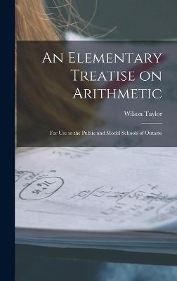 An Elementary Treatise on Arithmetic [microform] - Wilson 1861-1923 Taylor
