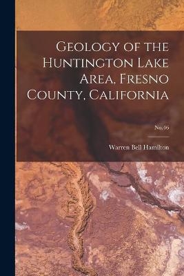 Geology of the Huntington Lake Area, Fresno County, California; No.46 - Warren Bell 1925- Hamilton