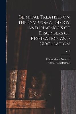 Clinical Treatises on the Symptomatology and Diagnosis of Disorders of Respiration and Circulation; v. 1