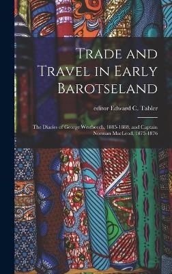 Trade and Travel in Early Barotseland; the Diaries of George Westbeech, 1885-1888, and Captain Norman MacLeod, 1875-1876