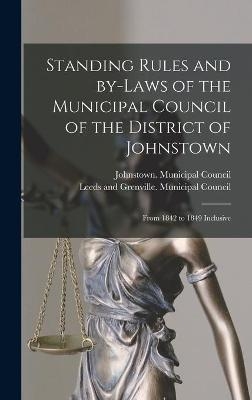 Standing Rules and By-laws of the Municipal Council of the District of Johnstown [microform] - 