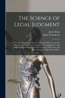 The Science of Legal Judgment - James 1793-1870 Ram, John 1819- Townshend