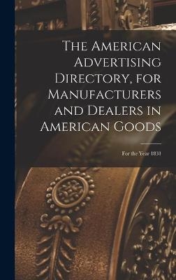 The American Advertising Directory, for Manufacturers and Dealers in American Goods