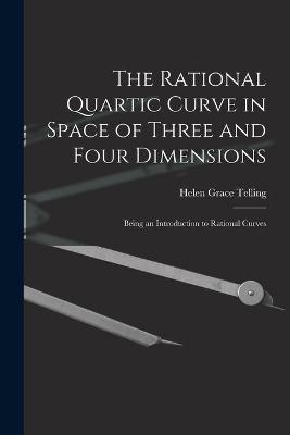 The Rational Quartic Curve in Space of Three and Four Dimensions; Being an Introduction to Rational Curves