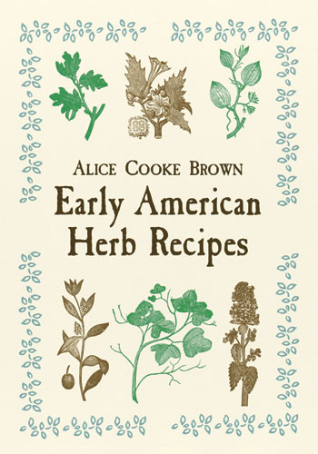 Early American Herb Recipes -  Alice Cooke Brown
