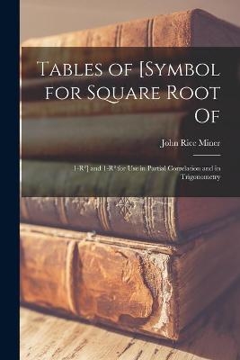 Tables of [symbol for Square Root of - John Rice 1892- Miner