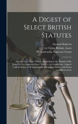 A Digest of Select British Statutes - Samuel 1763-1820 Roberts