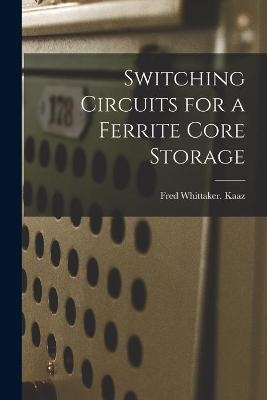 Switching Circuits for a Ferrite Core Storage - Fred Whittaker Kaaz