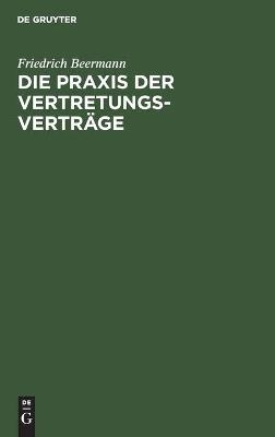 Die Praxis der Vertretungsvertr&auml;ge - Friedrich Beermann