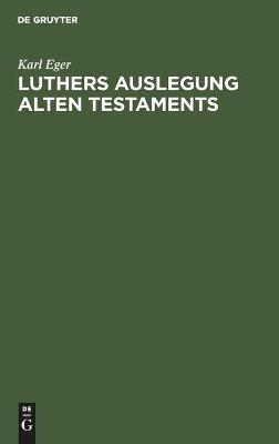Luthers Auslegung Alten Testaments - Karl Eger