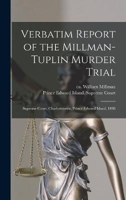 Verbatim Report of the Millman-Tuplin Murder Trial [microform]