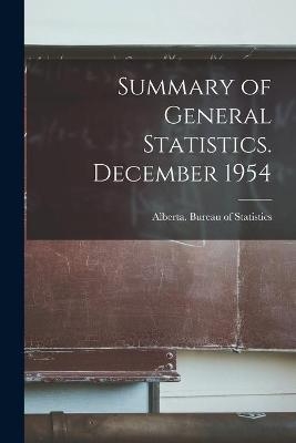 Summary of General Statistics. December 1954 - 